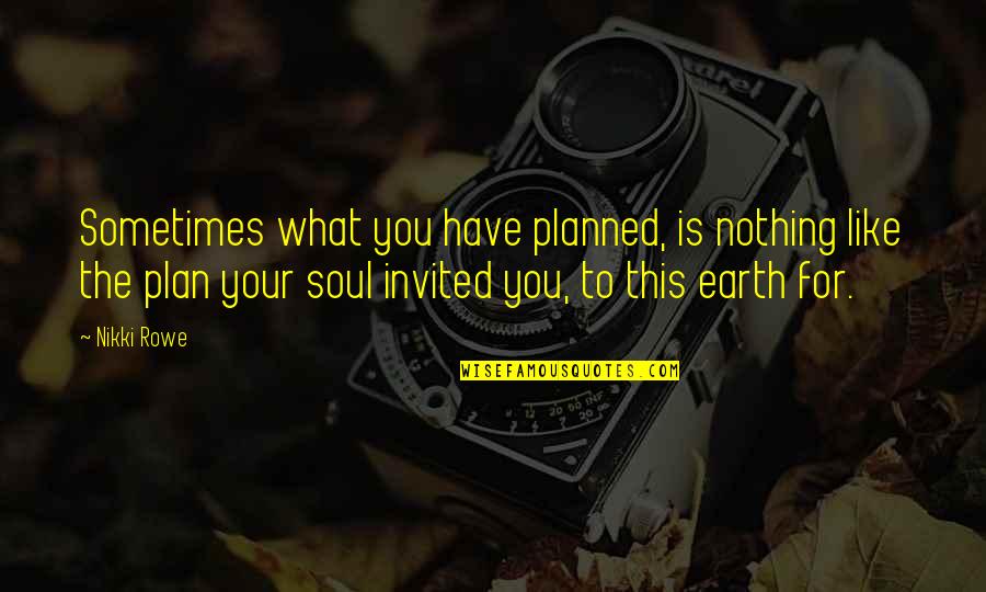 Fate Destiny Quotes Quotes By Nikki Rowe: Sometimes what you have planned, is nothing like