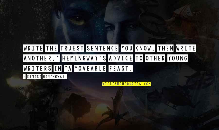 Fate For Breakfast Quotes By Ernest Hemingway,: Write the truest sentence you know. Then write Fate For Breakfast Quotes By Ernest Hemingway,: Write the truest sentence you know. Then write