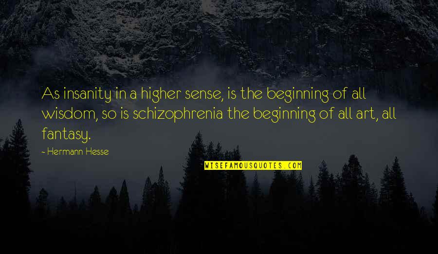Fate For Breakfast Quotes By Hermann Hesse: As insanity in a higher sense, is the