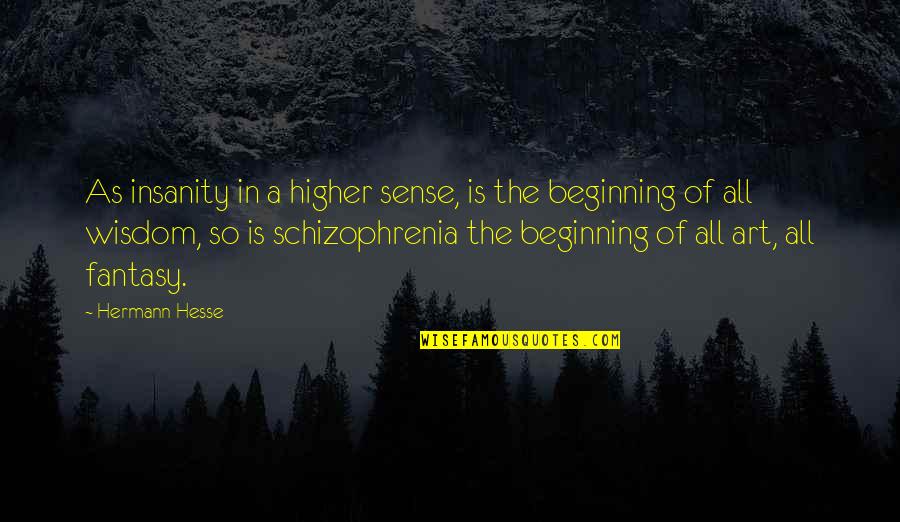 Fate For Breakfast Quotes By Hermann Hesse: As insanity in a higher sense, is the Fate For Breakfast Quotes By Hermann Hesse: As insanity in a higher sense, is the