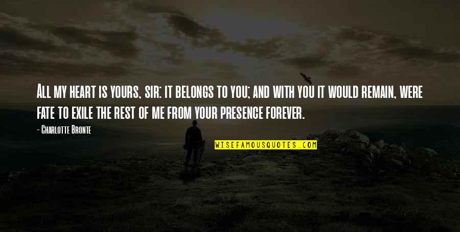 Fate Forever Quotes By Charlotte Bronte: All my heart is yours, sir: it belongs Fate Forever Quotes By Charlotte Bronte: All my heart is yours, sir: it belongs