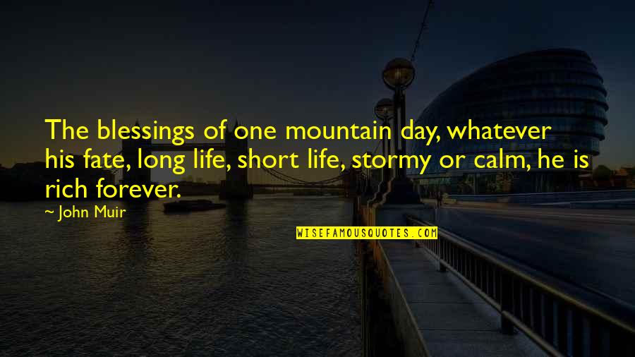Fate Forever Quotes By John Muir: The blessings of one mountain day, whatever his Fate Forever Quotes By John Muir: The blessings of one mountain day, whatever his