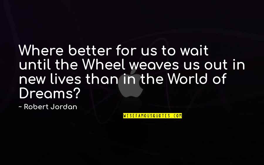 Fate Forever Quotes By Robert Jordan: Where better for us to wait until the Fate Forever Quotes By Robert Jordan: Where better for us to wait until the