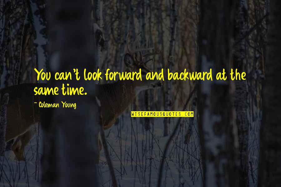 Fate Formosa Quotes By Coleman Young: You can't look forward and backward at the