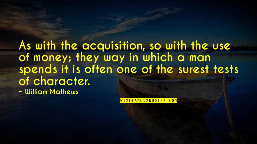 Fate Formosa Quotes By William Mathews: As with the acquisition, so with the use