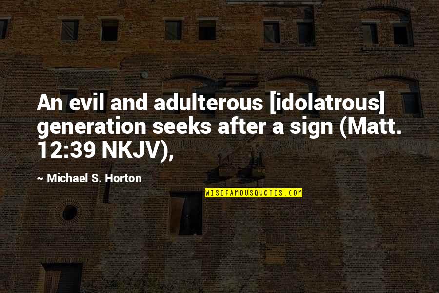 Fate In Romeo And Juliet Quotes By Michael S. Horton: An evil and adulterous [idolatrous] generation seeks after