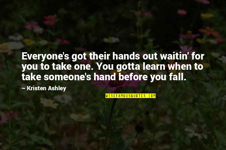Fate In The Iliad Quotes By Kristen Ashley: Everyone's got their hands out waitin' for you