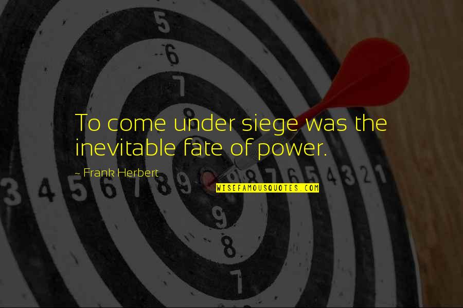 Fate Is Inevitable Quotes By Frank Herbert: To come under siege was the inevitable fate