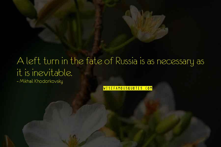 Fate Is Inevitable Quotes By Mikhail Khodorkovsky: A left turn in the fate of Russia