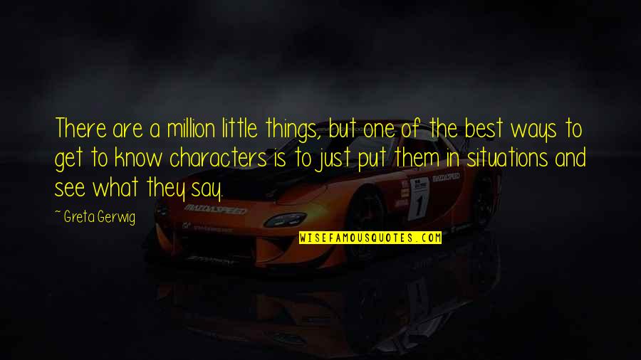 Fate Laughs Quotes By Greta Gerwig: There are a million little things, but one