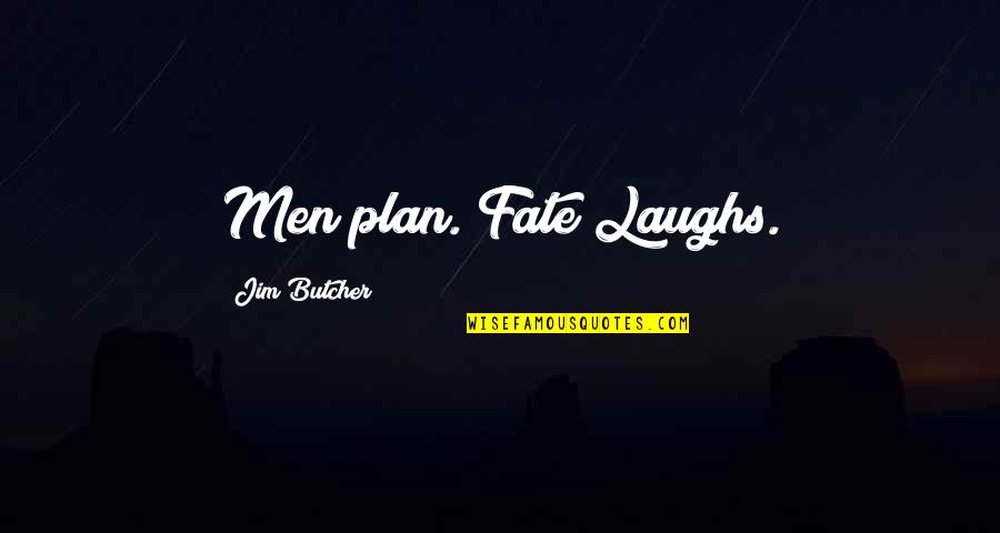 Fate Laughs Quotes By Jim Butcher: Men plan. Fate Laughs.