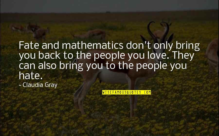 Fate Love Quotes By Claudia Gray: Fate and mathematics don't only bring you back