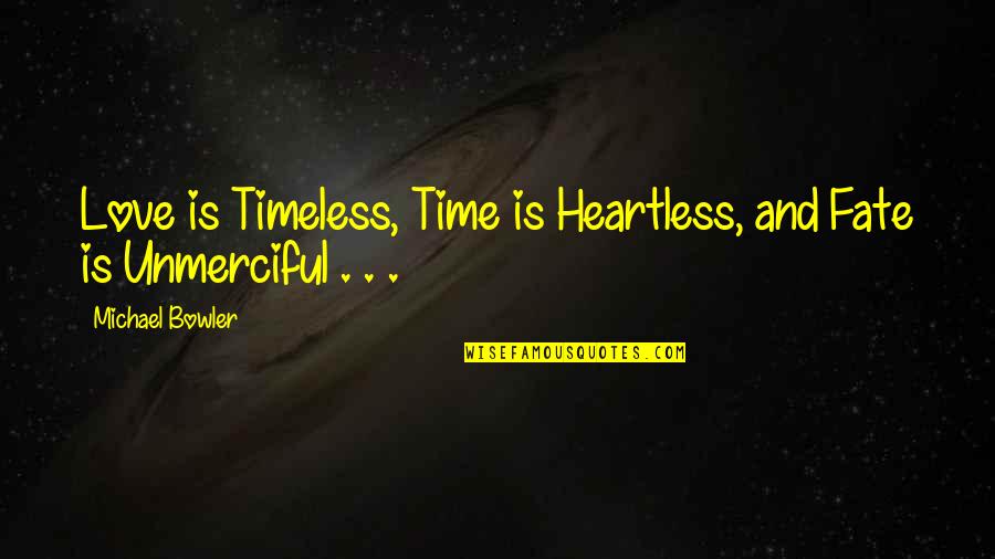 Fate Love Quotes By Michael Bowler: Love is Timeless, Time is Heartless, and Fate