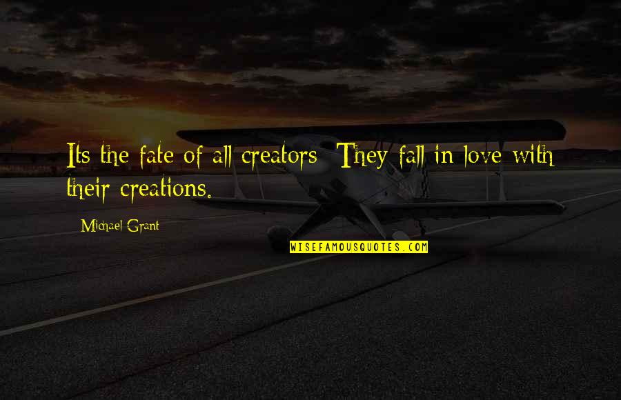 Fate Love Quotes By Michael Grant: Its the fate of all creators: They fall