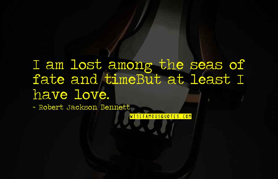 Fate Love Quotes By Robert Jackson Bennett: I am lost among the seas of fate