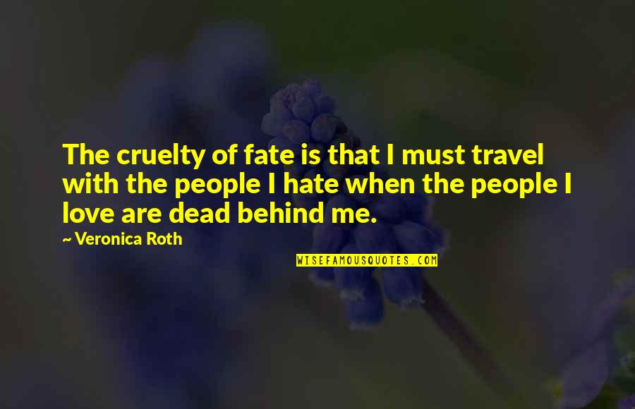 Fate Love Quotes By Veronica Roth: The cruelty of fate is that I must