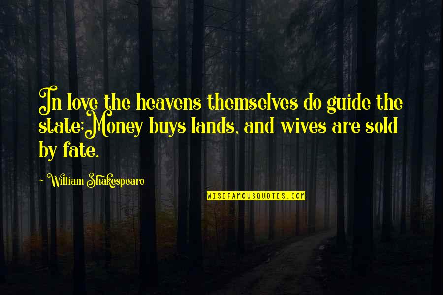 Fate Love Quotes By William Shakespeare: In love the heavens themselves do guide the