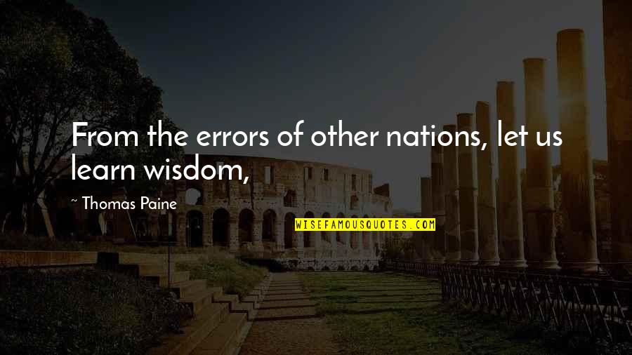 Fate Not Existing Quotes By Thomas Paine: From the errors of other nations, let us