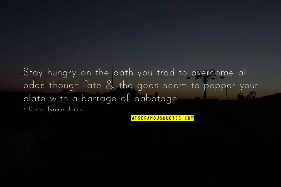 Fate Of Life Quotes By Curtis Tyrone Jones: Stay hungry on the path you trod to
