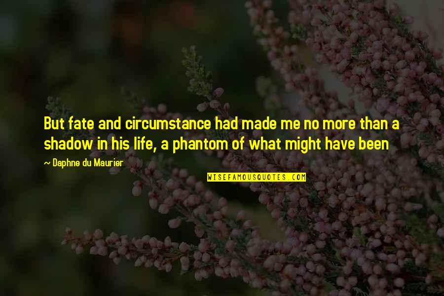 Fate Of Life Quotes By Daphne Du Maurier: But fate and circumstance had made me no