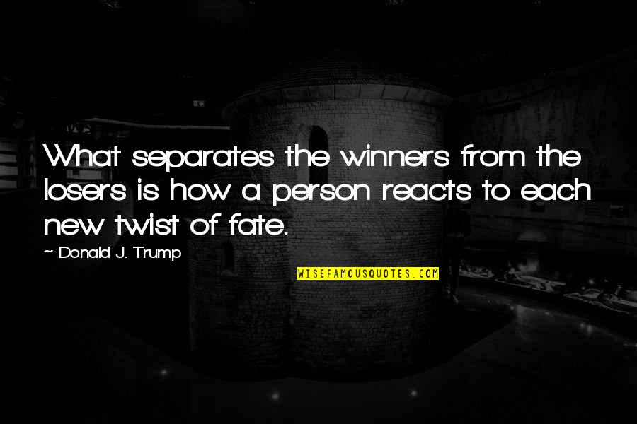 Fate Of Life Quotes By Donald J. Trump: What separates the winners from the losers is