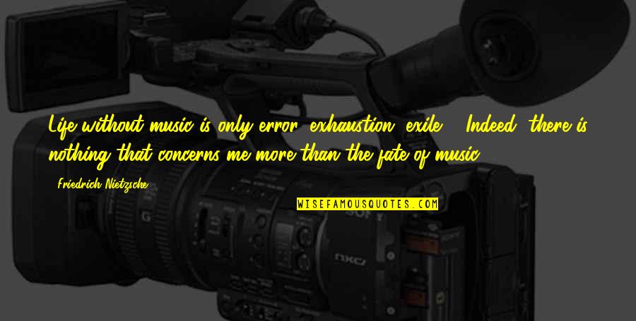 Fate Of Life Quotes By Friedrich Nietzsche: Life without music is only error, exhaustion, exile