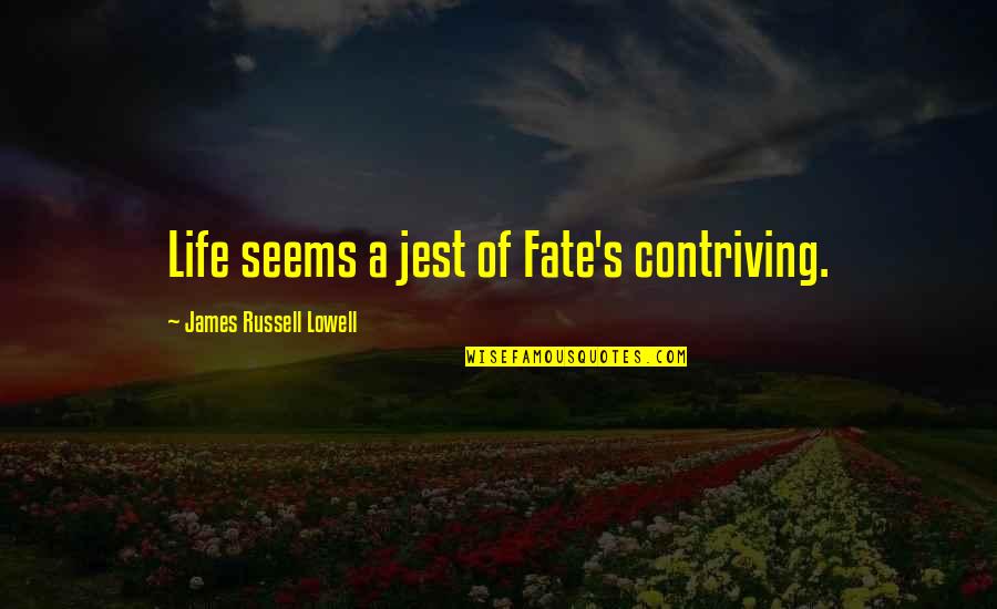 Fate Of Life Quotes By James Russell Lowell: Life seems a jest of Fate's contriving.
