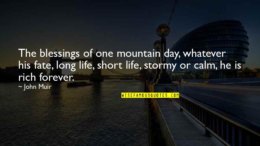 Fate Of Life Quotes By John Muir: The blessings of one mountain day, whatever his