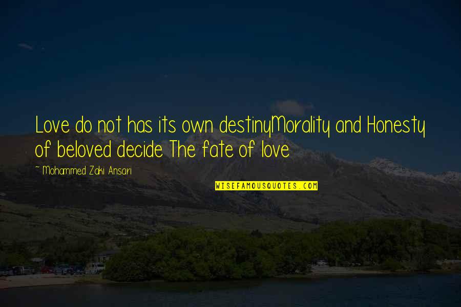 Fate Of Life Quotes By Mohammed Zaki Ansari: Love do not has its own destinyMorality and