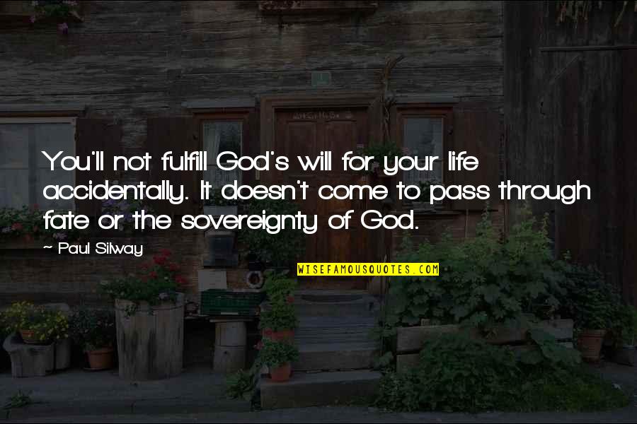 Fate Of Life Quotes By Paul Silway: You'll not fulfill God's will for your life