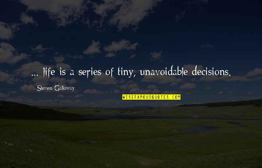 Fate Of Life Quotes By Steven Galloway: ... life is a series of tiny, unavoidable