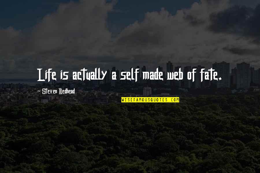 Fate Of Life Quotes By Steven Redhead: Life is actually a self made web of
