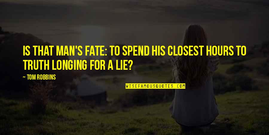 Fate Of Life Quotes By Tom Robbins: Is that man's fate: to spend his closest