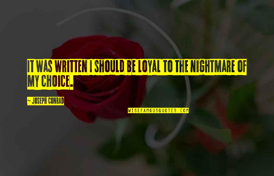 Fate Or Choice Quotes By Joseph Conrad: It was written I should be loyal to