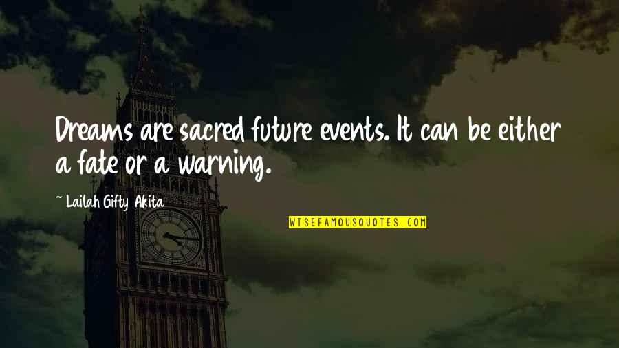 Fate Or Destiny Quotes By Lailah Gifty Akita: Dreams are sacred future events. It can be