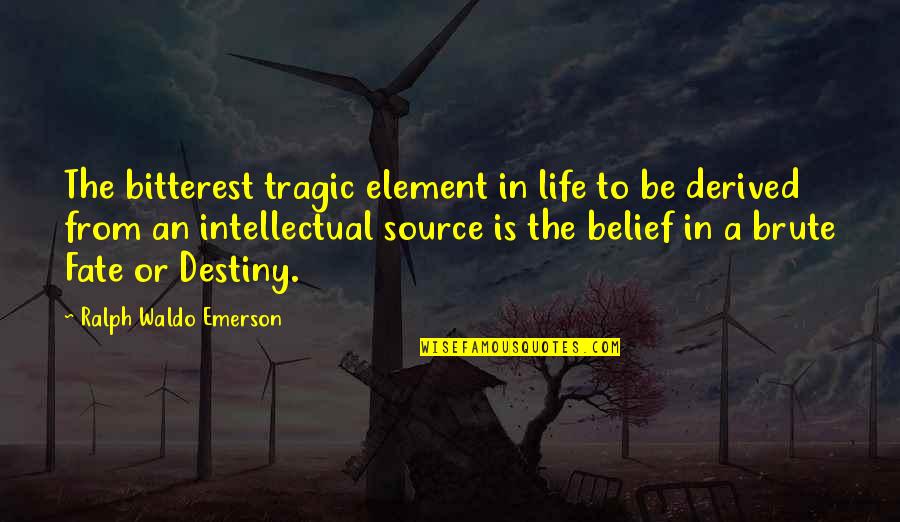 Fate Or Destiny Quotes By Ralph Waldo Emerson: The bitterest tragic element in life to be