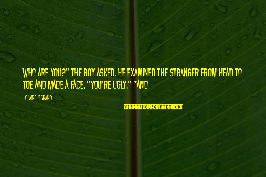 Fate Plays Quotes By Claire Legrand: Who are you?" the boy asked. He examined Fate Plays Quotes By Claire Legrand: Who are you?" the boy asked. He examined