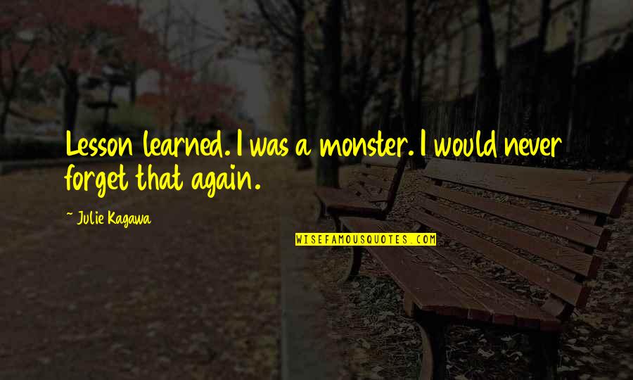 Fate Plays Quotes By Julie Kagawa: Lesson learned. I was a monster. I would