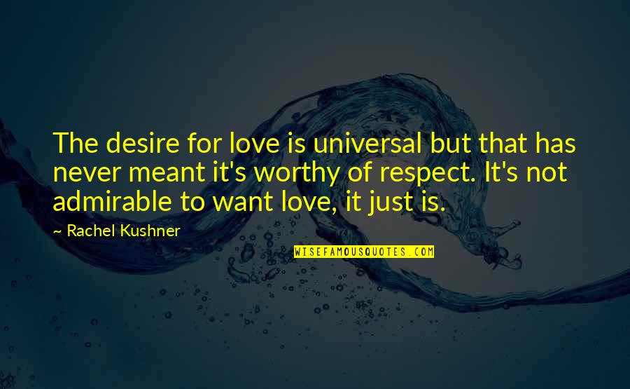 Fate Plays Quotes By Rachel Kushner: The desire for love is universal but that