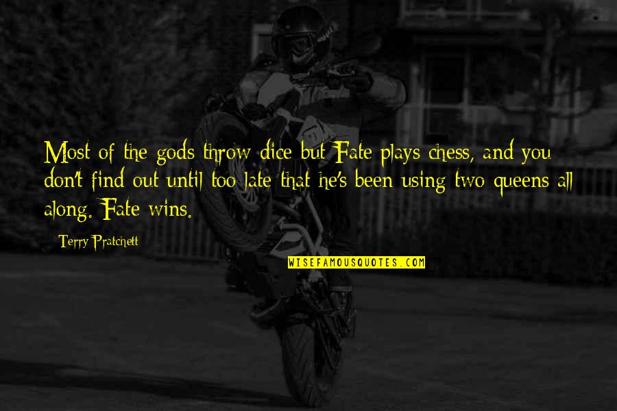 Fate Plays Quotes By Terry Pratchett: Most of the gods throw dice but Fate Fate Plays Quotes By Terry Pratchett: Most of the gods throw dice but Fate