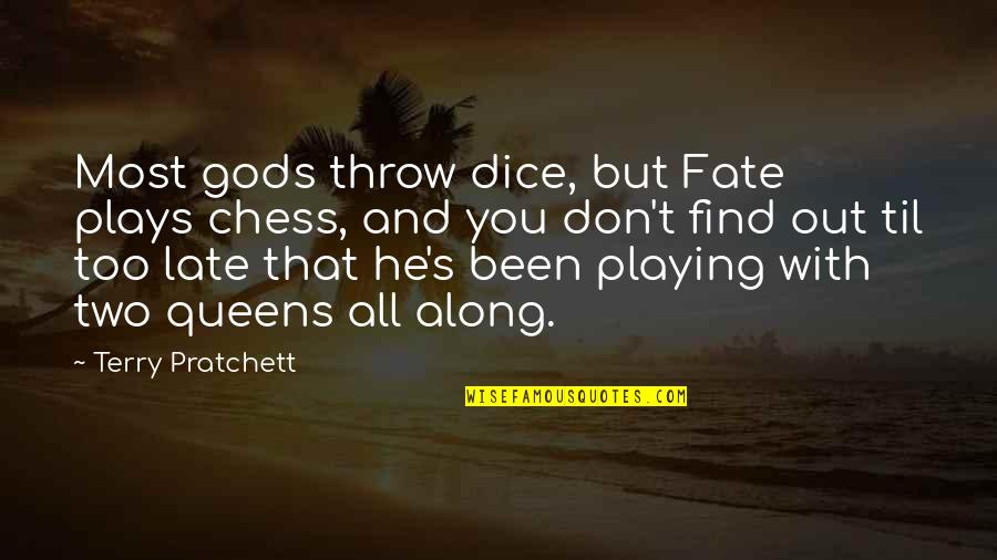 Fate Plays Quotes By Terry Pratchett: Most gods throw dice, but Fate plays chess, Fate Plays Quotes By Terry Pratchett: Most gods throw dice, but Fate plays chess,
