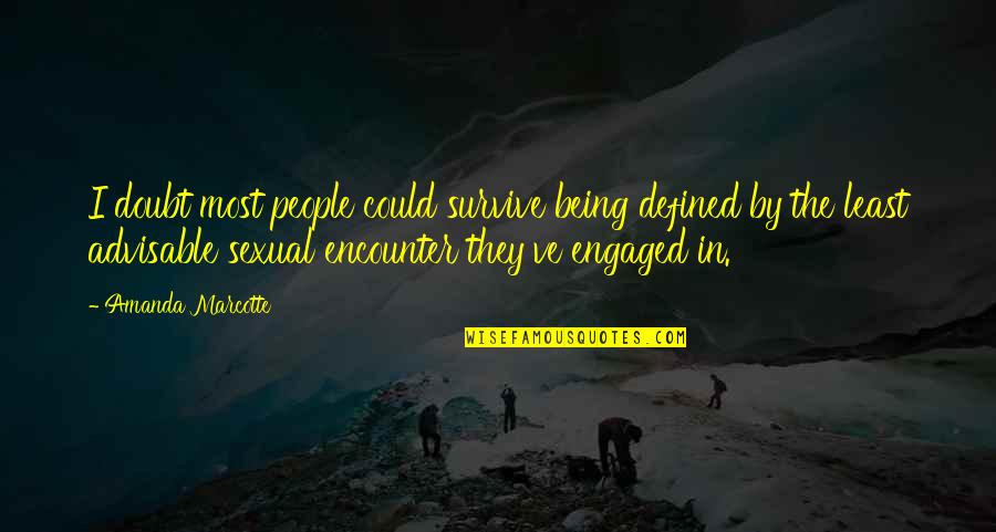 Fate Predestined Quotes By Amanda Marcotte: I doubt most people could survive being defined Fate Predestined Quotes By Amanda Marcotte: I doubt most people could survive being defined