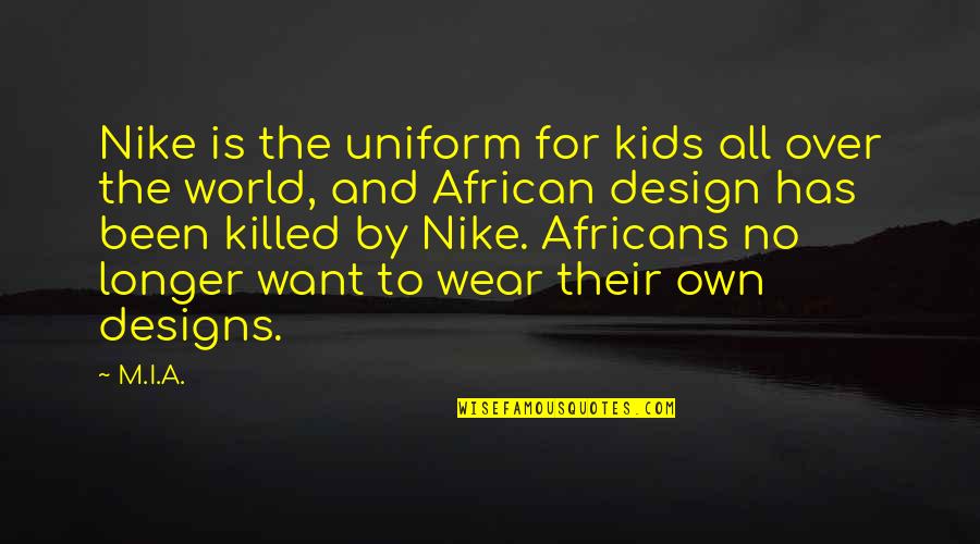 Fate Quotations Quotes By M.I.A.: Nike is the uniform for kids all over