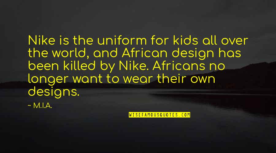 Fate Quotations Quotes By M.I.A.: Nike is the uniform for kids all over Fate Quotations Quotes By M.I.A.: Nike is the uniform for kids all over
