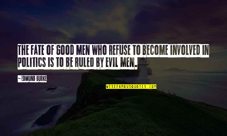 Fate Quotes By Edmund Burke: The Fate of good men who refuse to Fate Quotes By Edmund Burke: The Fate of good men who refuse to