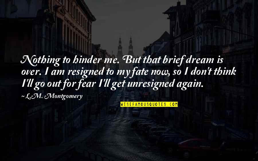 Fate Quotes By L.M. Montgomery: Nothing to hinder me. But that brief dream