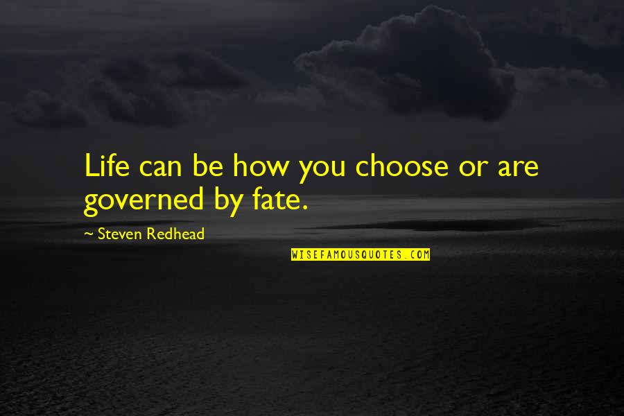 Fate Quotes By Steven Redhead: Life can be how you choose or are Fate Quotes By Steven Redhead: Life can be how you choose or are