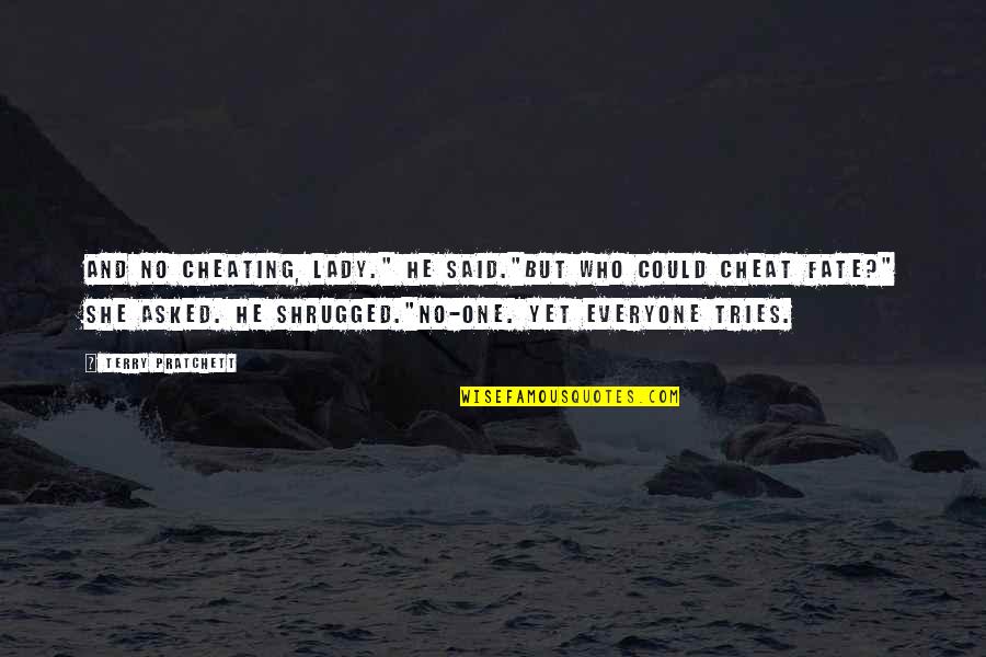 Fate Quotes By Terry Pratchett: And no cheating, Lady." he said."But who could Fate Quotes By Terry Pratchett: And no cheating, Lady." he said."But who could