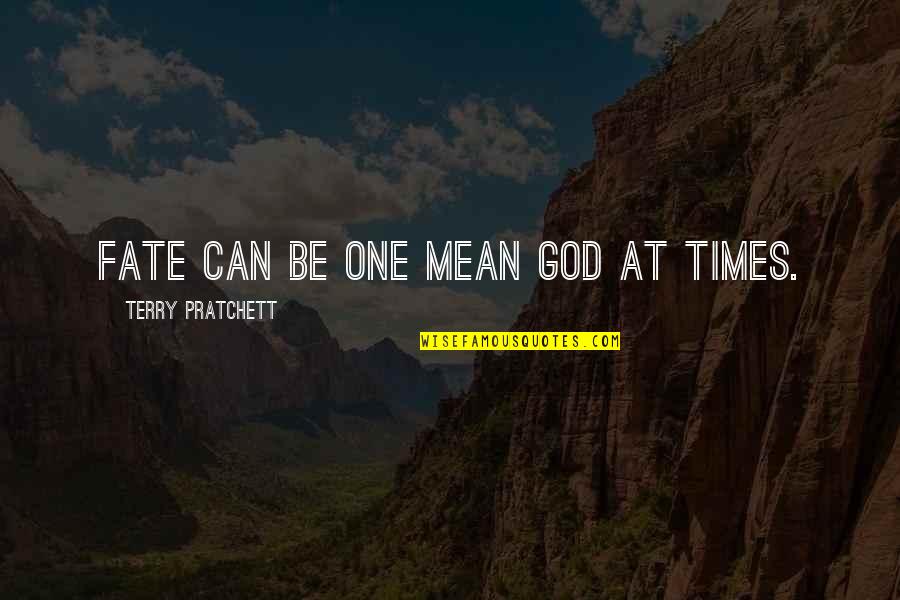 Fate Quotes By Terry Pratchett: Fate can be one mean god at times. Fate Quotes By Terry Pratchett: Fate can be one mean god at times.