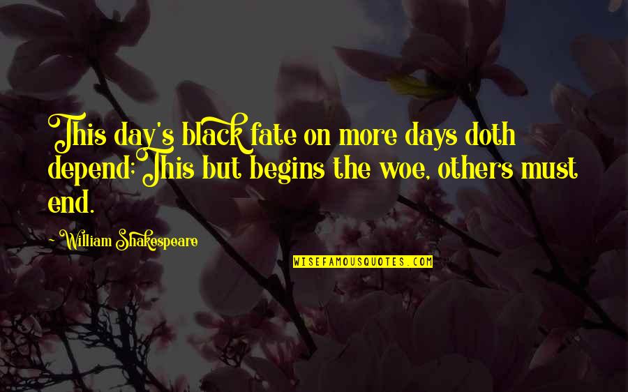 Fate Quotes By William Shakespeare: This day's black fate on more days doth Fate Quotes By William Shakespeare: This day's black fate on more days doth